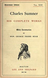 Charles Sumner: his complete works, volume 13 (of 20) book cover