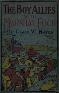 The Boy Allies with Marshal Foch; or, The Closing Days of the Great World War