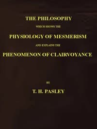 The Philosophy Which Shows the Physiology of Mesmerism and Explains the Phenomenon of Clairvoyance