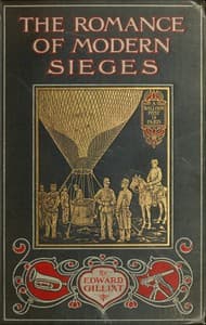 The Romance of Modern Sieges
Describing the personal adventures, resource and daring of besiegers and beseiged in all parts of the world