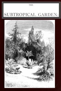 The Subtropical Garden; or, beauty of form in the flower garden. book cover