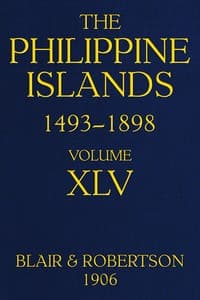 The Philippine Islands, 1493-1898, Volume 45, 1736
Explorations by early navigators, descriptions of the islands and their peoples, their history and records of the Catholic missions, as related in contemporaneous books and manuscripts, showing the political, economic, commercial and religious conditions of those islands from their earliest relations with European nations to the close of the nineteenth century