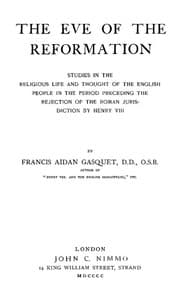 The Eve of the Reformation
Studies in the Religious Life and Thought of the English people in the Period Preceding the Rejection of the Roman jurisdiction by Henry VIII book cover