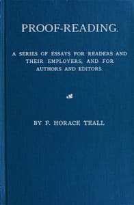 Proof-Reading
A Series of Essays for Readers and Their Employers, and for Authors and Editors