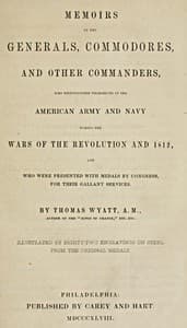 Memoirs of the Generals, Commodores and other Commanders, who distinguished themselves in the American army and navy during the wars of the Revolution and 1812, and who were presented with medals by Congress for their gallant services
