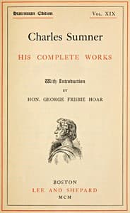 Charles Sumner: his complete works, volume 19 (of 20) book cover