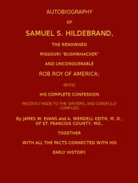 Autobiography of Samuel S. Hildebrand, the Renowned Missouri "Bushwacker" and Unconquerable Rob Roy of America
Being his Complete Confession