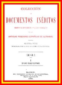 Colección de Documentos Inéditos Relativos al Descubrimiento, Conquista y Organización de las Antiguas Posesiones Españolas de Ultramar. Tomo 2, De Las Islas Filipinas, I