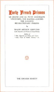 Early French Prisons
Le Grand and Le Petit Châtelets; Vincennes; The Bastile; Loches; The Galleys; Revolutionary Prisons
