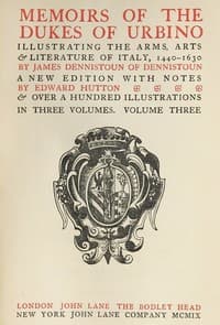 Memoirs of the Dukes of Urbino, Volume 3 (of 3)
Illustrating the Arms, Arts, and Literature of Italy, from 1440 To 1630