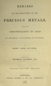 Remarks on the production of the precious metals
and on the demonetization of gold in several countries in Europe