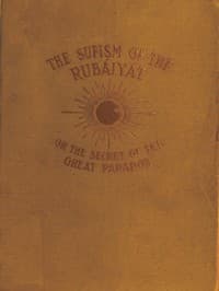 The Sufism of the Rubáiyát, or, the Secret of the Great Paradox