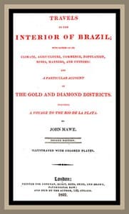 Travels in the interior of Brazil
with notices on its climate, agriculture, commerce, population, mines, manners, and customs: and a particular account of the gold and diamond districts.