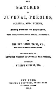 The Satires of Juvenal, Persius, Sulpicia, and Lucilius
Literally translated into English prose, with notes, chronological tables, arguments, &c.