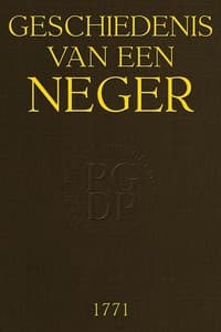 Geschiedenis van een Neger
Zyn Reize met de Heer N.... van Surinamen naar Holland.... enz. book cover