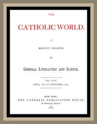 The Catholic World, Vol. 17, April, 1873 to September, 1873
A Monthly Magazine of General Literature and Science book cover