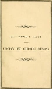 Report of Mr. Wood's Visit to the Choctaw and Cherokee Missions. 1855 book cover