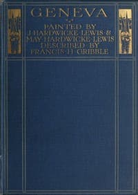 Geneva
Painted by J. Hardwicke Lewis & May Hardwicke Lewis.
Described by Francis Gribble.