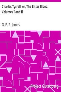 Charles Tyrrell; or, The Bitter Blood. Volumes I and II