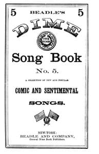 Beadle's Dime Song Book No. 5
A Collection of New and Popular Comic and Sentimental Songs