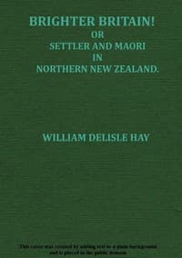 Brighter Britain! (Volume 2 of 2)
or Settler and Maori in Northern New Zealand