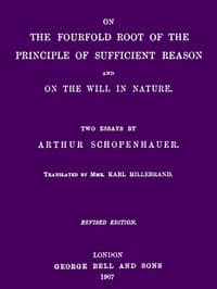 On the Fourfold Root of the Principle of Sufficient Reason, and On the Will in Nature: Two Essays (revised edition)