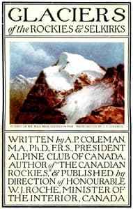 Glaciers of the Rockies and Selkirks, 2nd. ed.
With Notes on Five Great Glaciers of the Canadian National Parks