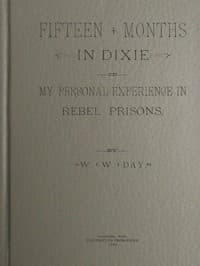 Fifteen Months in Dixie; Or, My Personal Experience in Rebel Prisons