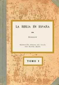 La Biblia en España, Tomo I (de 3)
O viajes, aventuras y prisiones de un inglés en su intento de difundir las Escrituras por la Península