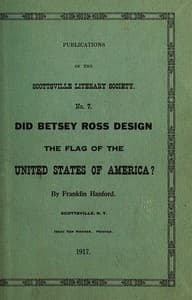 Did Betsey Ross Design the Flag of the United States of America?
Publication of the Scottsville Literary Society