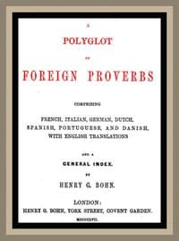A Polyglot of Foreign Proverbs
Comprising French, German, Dutch, Spanish, Portuguese and Danish, with English Translations and a General Index book cover