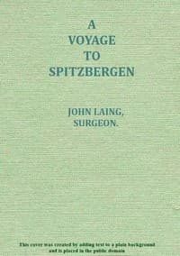 A voyage to Spitzbergen
containing an account of that country, of the zoology of the North; of the Shetland Islands; and of the whale fishery