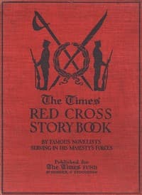The Times Red Cross Story Book
by Famous Novelists Serving in His Majesty's Forces