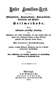 Unser Familien-Arzt
Allöopathische, Homöopathische, Hydropathische, Eclectische und Kräuter-Heilmethode