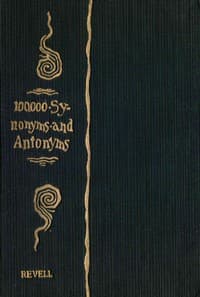 A Complete Dictionary of Synonyms and Antonyms
or, Synonyms and Words of Opposite Meaning