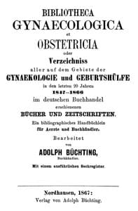 Bibliotheca Gynaecologica et Obstetricia, oder, Verzeichniss aller auf dem Gebiete der Gynaekologie und Geburtshülfe in den letzten 20 jahren 1847-1866
Im deutschen Buchhandel erschienenen Bücher und Zeitschriften: Ein bibliographisches Handbüchlein für Aerzte und Buchhändler