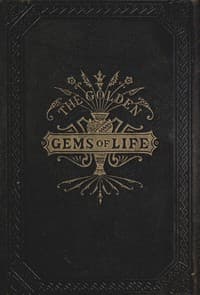 The Golden Gems of Life; Or, Gathered Jewels for the Home Circle