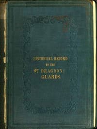 Historical Record of the Fourth, or Royal Irish Regiment of Dragoon Guards.
Containing an Account of the Formation of the Regiment in 1685; and of Its Subsequent Services to 1838