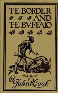 The Border and the Buffalo: An Untold Story of the Southwest Plains
The Bloody Border of Missouri and Kansas. The Story of the Slaughter of the Buffalo. Westward among the Big Game and Wild Tribes. A Story of Mountain and Plain