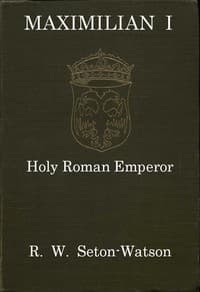Maximilian I, Holy Roman Emperor
(Stanhope Historical Essay 1901)