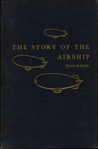 The Story of the Airship (Non-rigid)
A Study of One of America's Lesser Known Defense Weapons