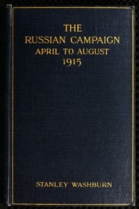 The Russian Campaign, April to August, 1915
Being the Second Volume of "Field Notes from the Russian Front"