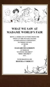 What We Saw at Madame World's Fair
Being a Series of Letters from the Twins at the Panama-Pacific International Exposition to Their Cousins at Home