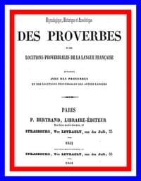 Dictionnaire étymologique, historique et anecdotique des proverbes et des locutions proverbiales de la Langue Française en rapport avec de proverbes et des locutions proverbiales des autres langues