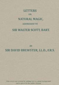 Letters on Natural Magic; Addressed to Sir Walter Scott, Bart.