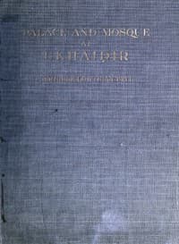 Palace and Mosque at Ukhaidir: A Study in Early Mohammadan Architecture book cover