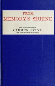 From Memory's Shrine: The Reminscences of Carmen Sylva