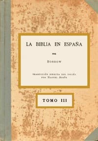 La Biblia en España, Tomo III (de 3)
O viajes, aventuras y prisiones de un inglés en su intento de difundir las Escrituras por la Península
