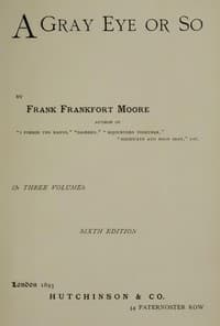 A Gray Eye or So. In Three Volumes—Volume I, II and III: Complete