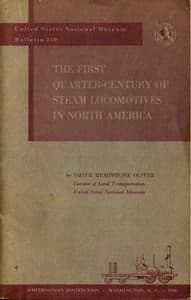 The First Quarter-Century of Steam Locomotives in North America
Remaining Relics and Operable Replicas with a Catalog of Locomotive Models in the U. S. National Museum. United States National Museum Bulletin 210 book cover